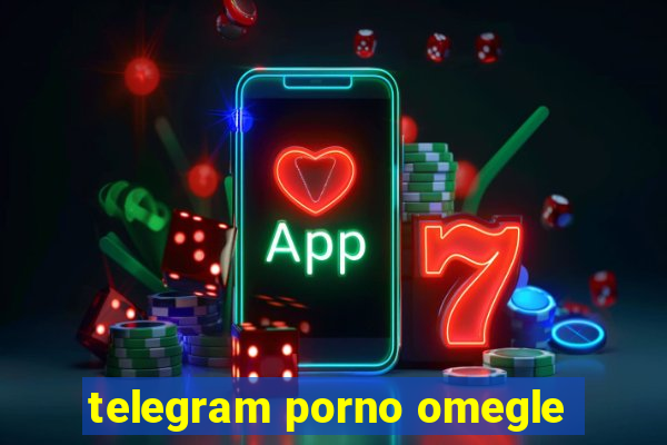 telegram porno omegle